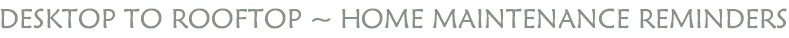 Desktop to Rooftop Home Maintenance Reminders